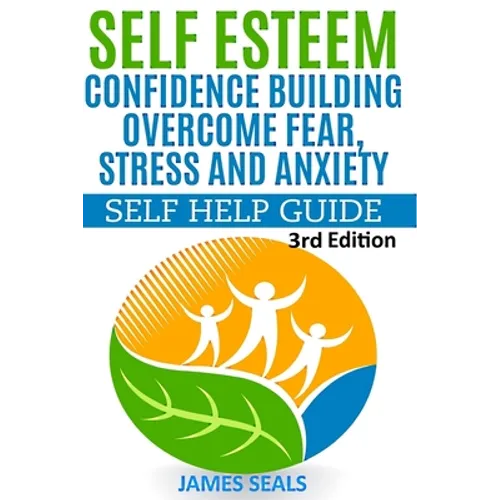 Self Esteem: Confidence Building: Overcome Fear, Stress and Anxiety - Self Help Guide