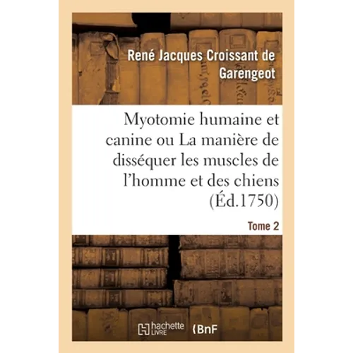 Myotomie humaine et canine ou La manière de disséquer les muscles de l'homme et des chiens. Tome 2