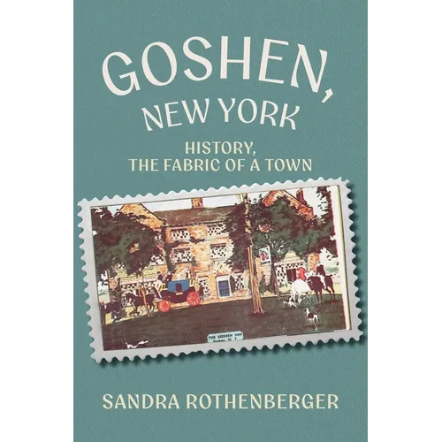 Goshen, New York: History, the Fabric of a Town