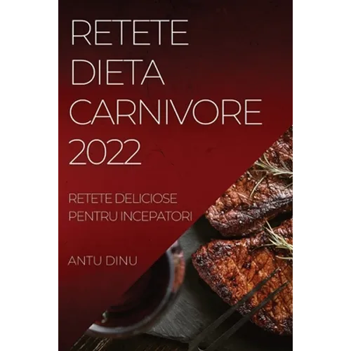 Retete Dieta Carnivore 2022: Retete Deliciose Pentru Incepatori