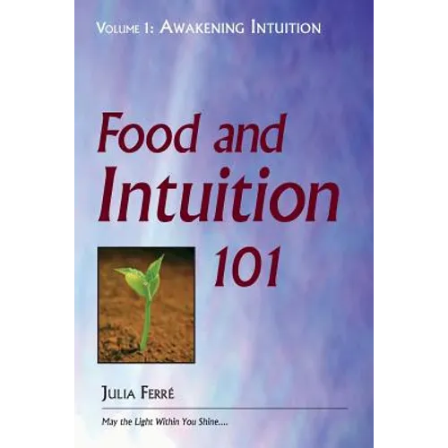 Food and Intuition 101, Volume 1: Awakening Intuition