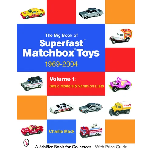 The Big Book of Matchbox Superfast Toys: 1969-2004: Volume 1: Basic Models & Variation Lists