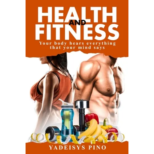 Health and Fitness: Your body hears everything that your mind says
