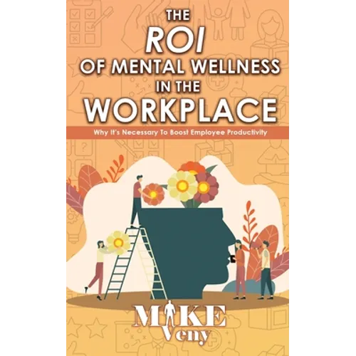 The ROI of Mental Wellness in the Workplace: Why It's Necessary to Boost Employee Productivity