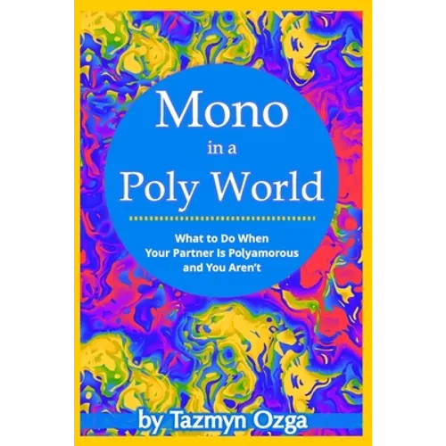 Mono in a Poly World: What to Do When Your Partner Is Polyamorous and You Aren't