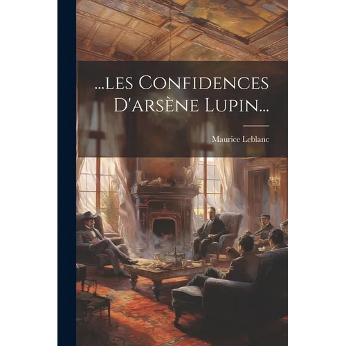...les Confidences D'arsène Lupin...