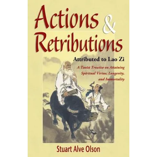 Actions & Retributions: A Taoist Treatise on Attaining Spiritual Virtue, Longevity, and Immortality