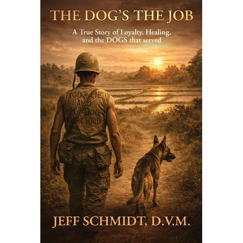 The Dog's the Job A True Story of Loyalty, Healing and the Dog's that served