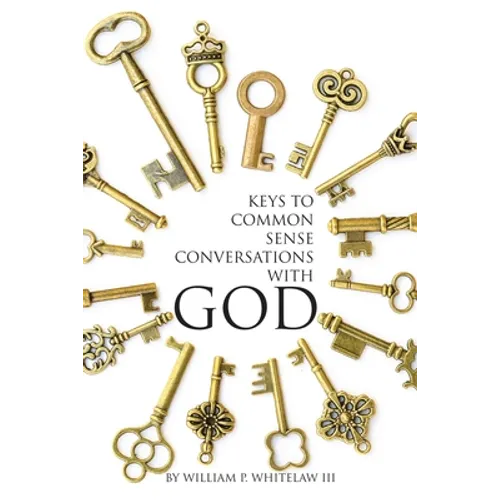 Keys to Common Sense Conversations with God