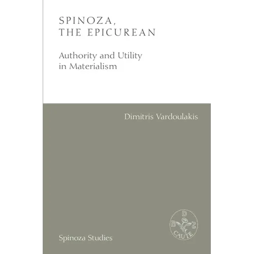 Spinoza, the Epicurean: Authority and Utility in Materialism