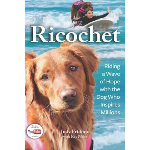 Ricochet: Riding a Wave of Hope with the Dog Who Inspires Millions