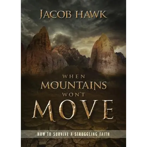 When Mountains Won't Move: How to Survive a Struggling Faith