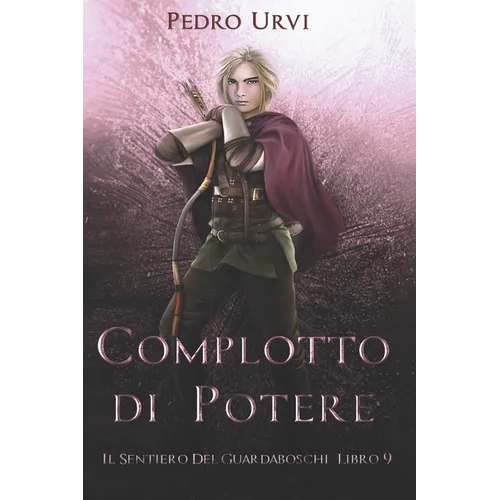Complotto di Potere: (Il Sentiero del Guardaboschi Vol. 9)