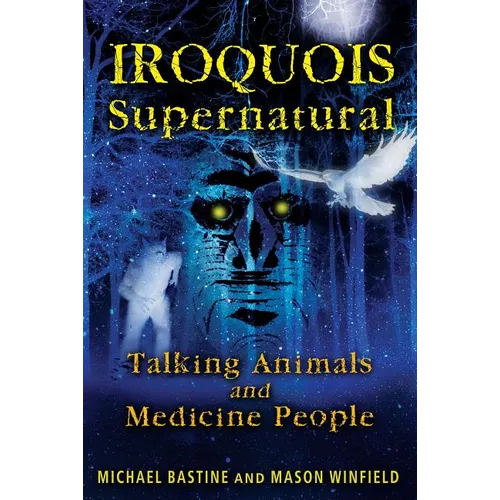 Iroquois Supernatural: Talking Animals and Medicine People