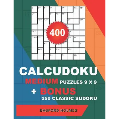 400 CalcuDoku MEDIUM puzzles 9 x 9 + BONUS 250 classic sudoku: Sudoku medium puzzles and classic Sudoku 9x9 very hard levels