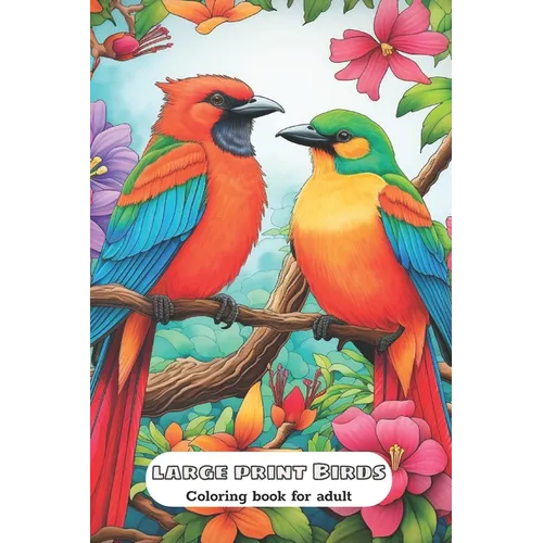 Large Print Birds Coloring Book For Adult: Relaxation And Stress Reliving
