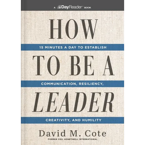 How to Be a Leader: 15 Minutes a Day to Establish Communication, Resiliency, Creativity, and Humility