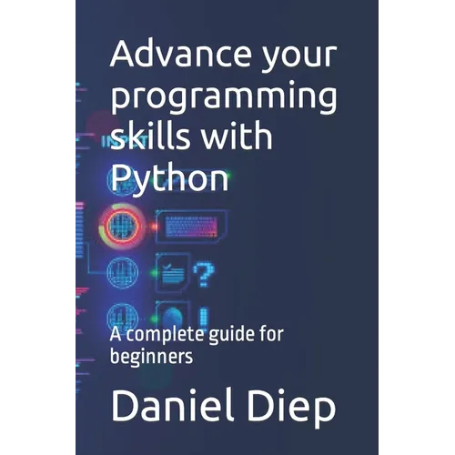 Advance your programming skills with Python: A complete guide for beginners