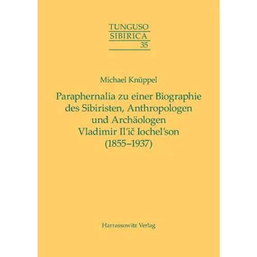 Paraphernalia Zu Einer Biographie Des Sibiristen, Anthropologen Und Archaologen Vladimir Il'ic Iochel'son (1855-1937)