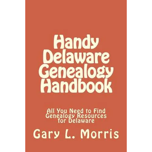 Handy Delaware Genealogy Handbook: All You Need to Find Genealogy Resources for Delaware