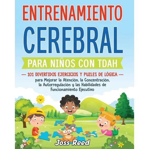Entrenamiento cerebral para niños con TDAH: 101 divertidos ejercicios y puzles de lógica para mejorar la atención, la concentración, la autorregulació
