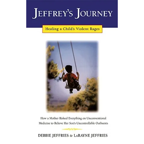 Jeffrey's Journey: Healing a Child's Violent Rages