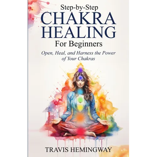 Step-by-Step Chakra Healing for Beginners
