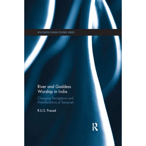 River and Goddess Worship in India: Changing Perceptions and Manifestations of Sarasvati