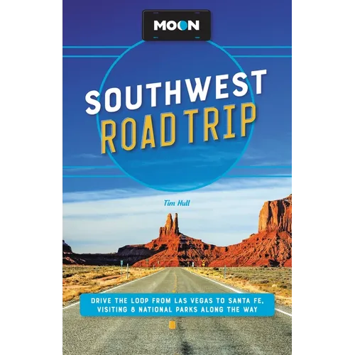 Moon Southwest Road Trip: Las Vegas, Zion & Bryce, Capitol Reef, Arches & Canyonlands, Monument Valley, Mesa Verde, Santa Fe & Taos, and Grand Canyon