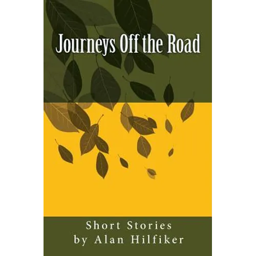 Journeys Off the Road: Short Stories by Alan Hilfiker