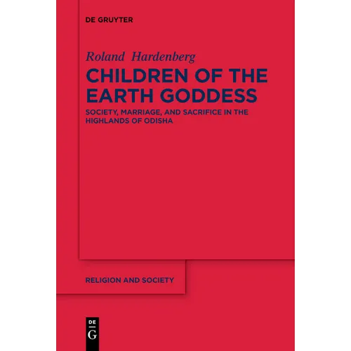 Children of the Earth Goddess: Society, Marriage and Sacrifice in the Highlands of Odisha