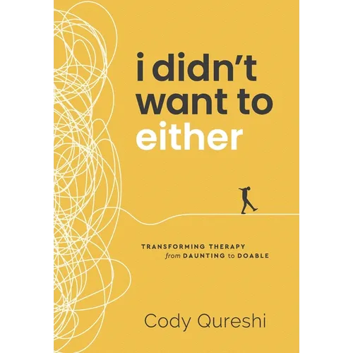 I Didn't Want to Either: Transforming Therapy from Daunting to Doable