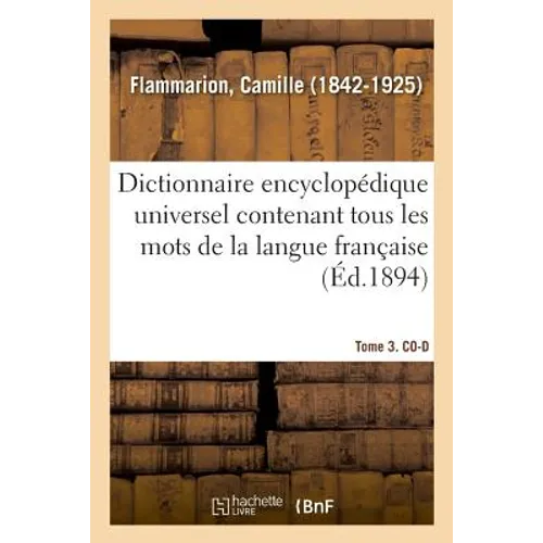 Dictionnaire Encyclopédique Universel Contenant Tous Les Mots de la Langue Française. Tome 3. Co-D
