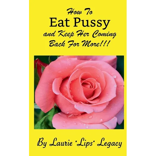 How To Eat Pussy And Keep Her Coming Back For More!