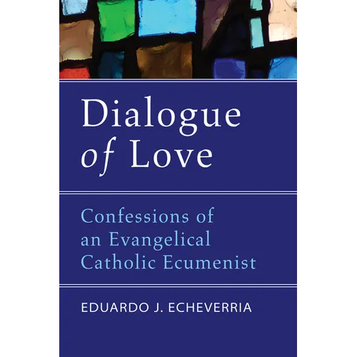 Dialogue of Love: Confessions of an Evangelical Catholic Ecumenist