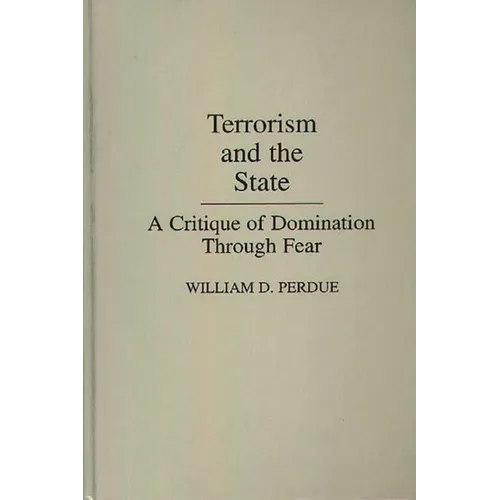 Terrorism and the State: A Critique of Domination Through Fear