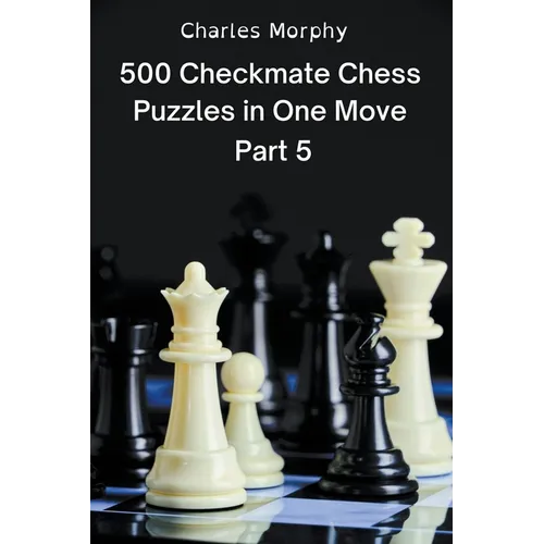 500 Checkmate Chess Puzzles in One Move, Part 5