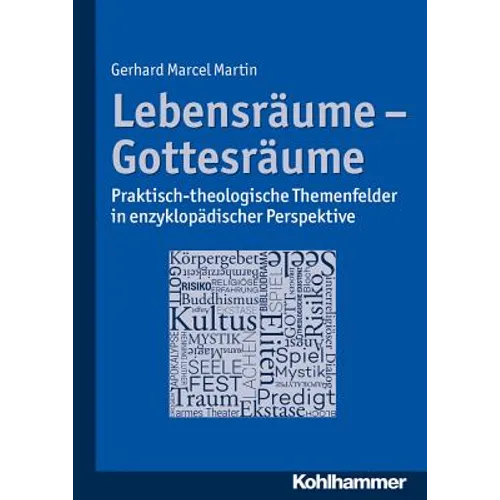 Lebensraume - Gottesraume: Praktisch-Theologische Themenfelder in Enzyklopadischer Perspektive