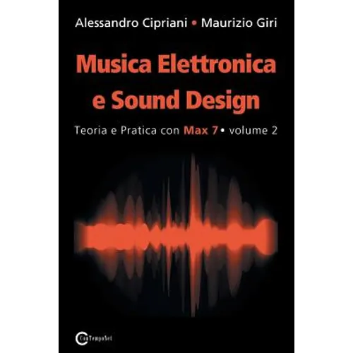 Musica Elettronica e Sound Design - Teoria e Pratica con Max 7 - volume 2 (Seconda Edizione)
