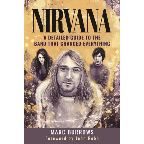 Nirvana: A Detailed Guide to the Band That Changed Everything