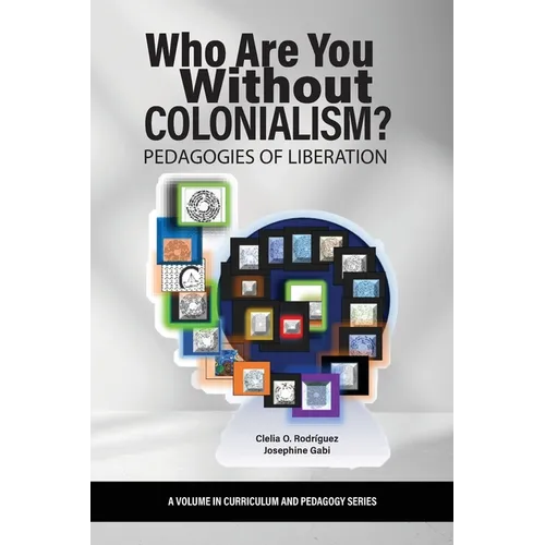 Who Are You Without Colonialism?: Pedagogies of Liberation