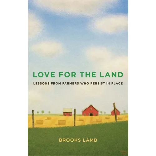 Love for the Land: Lessons from Farmers Who Persist in Place