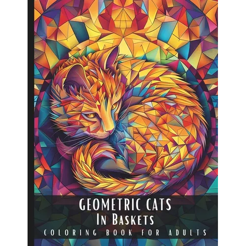 Geometric Cats In Baskets Coloring Book For Adults: Large Print Stress Relief Coloring Book for Adults, Very Detailed Patterns, Perfect for Challenge