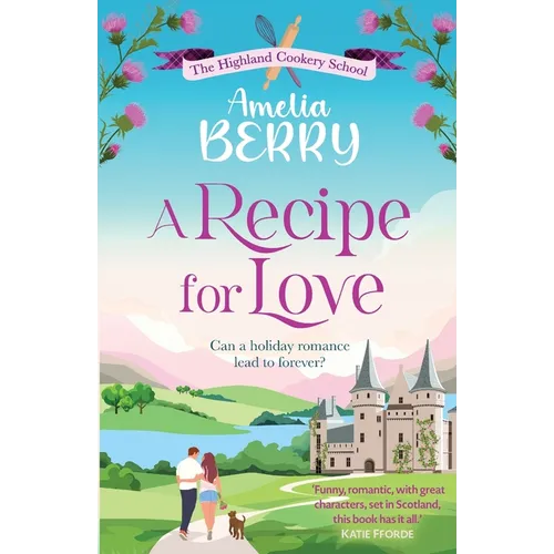 A Recipe for Love: An uplifting rags-to-riches romcom set in the Scottish Highlands