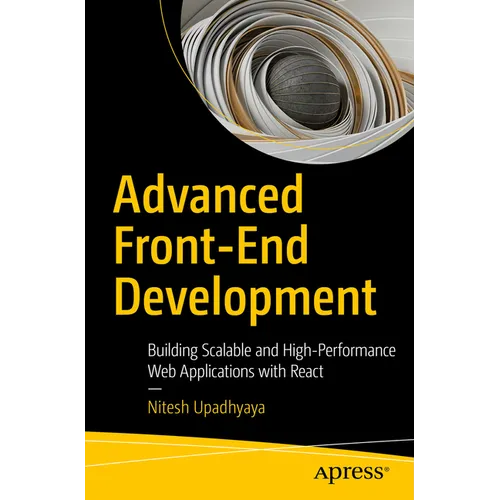 Advanced Front-End Development: Building Scalable and High-Performance Web Applications with React