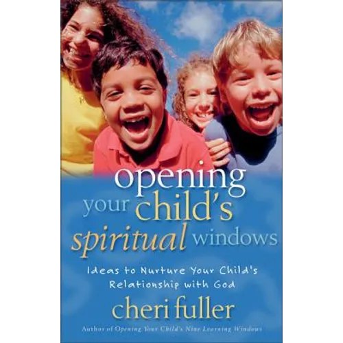 Opening Your Child's Spiritual Windows: Ideas to Nurture Your Child's Relationship with God 2