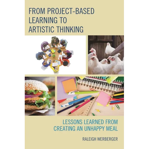 From Project-Based Learning to Artistic Thinking: Lessons Learned from Creating An UnHappy Meal