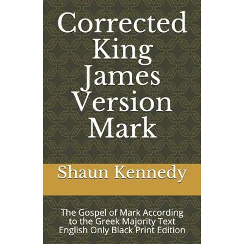 Corrected King James Version Mark: The Gospel of Mark According to the Greek Majority Text English Only Black Print Edition
