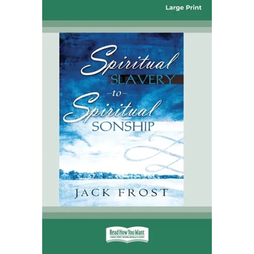 Spiritual Slavery to Spiritual Sonship: Your Destiny Awaits You (16pt Large Print Edition)