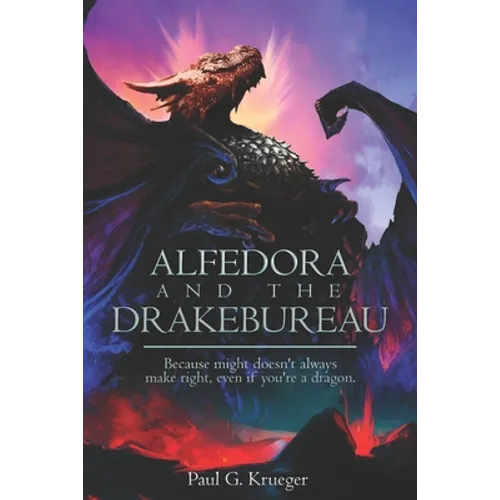 Alfedora and the Drakebureau: Because Might Doesn't Always Make Right, Even if You're a Dragon